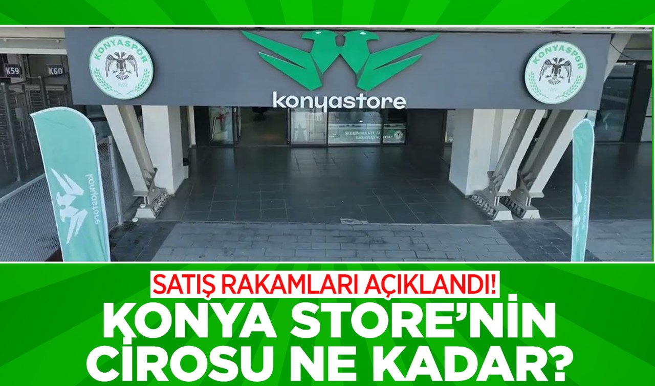 Satış rakamları açıklandı! Konya Store’nin cirosu ne kadar?