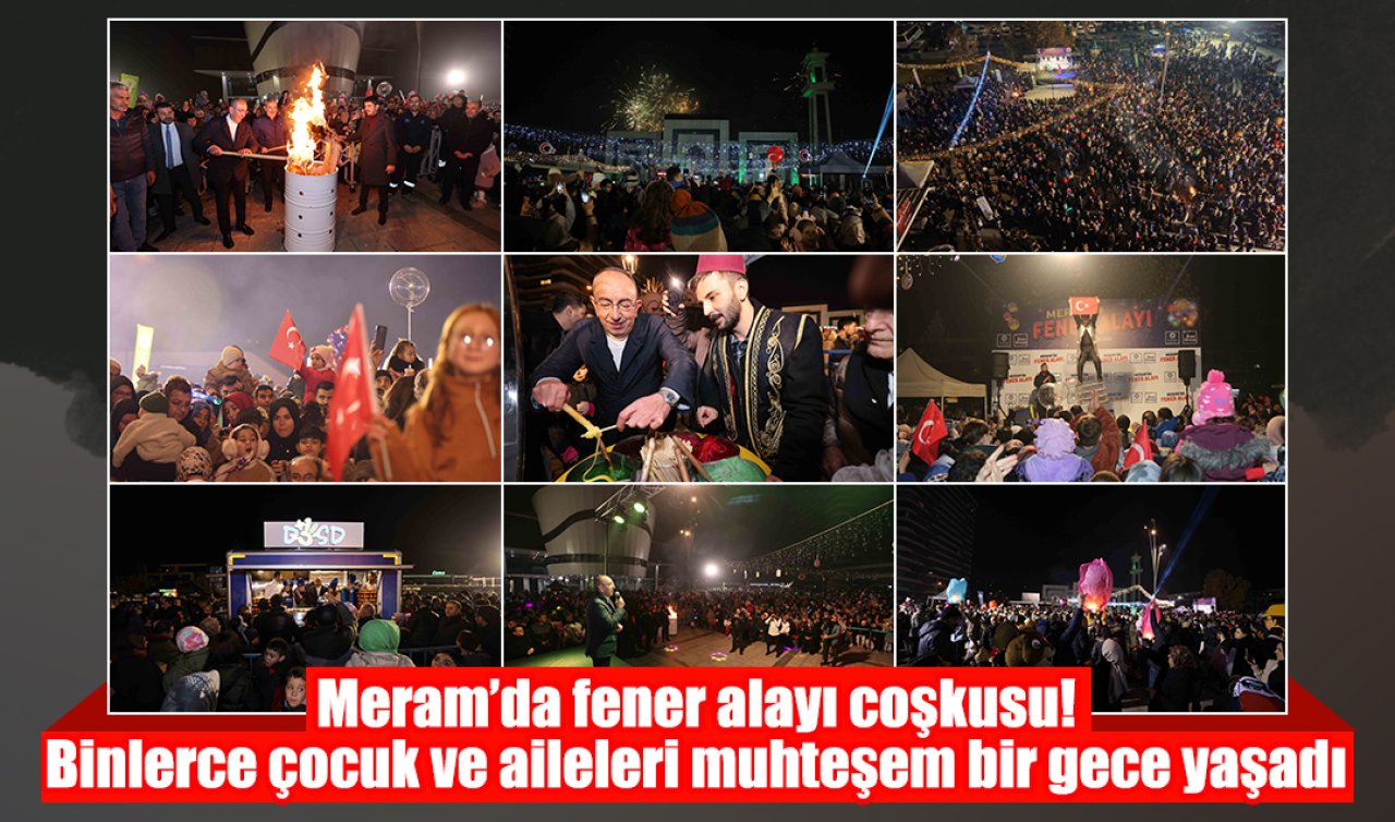 Meram’da fener alayı coşkusu! Binlerce çocuk ve aileleri muhteşem bir gece yaşadı 