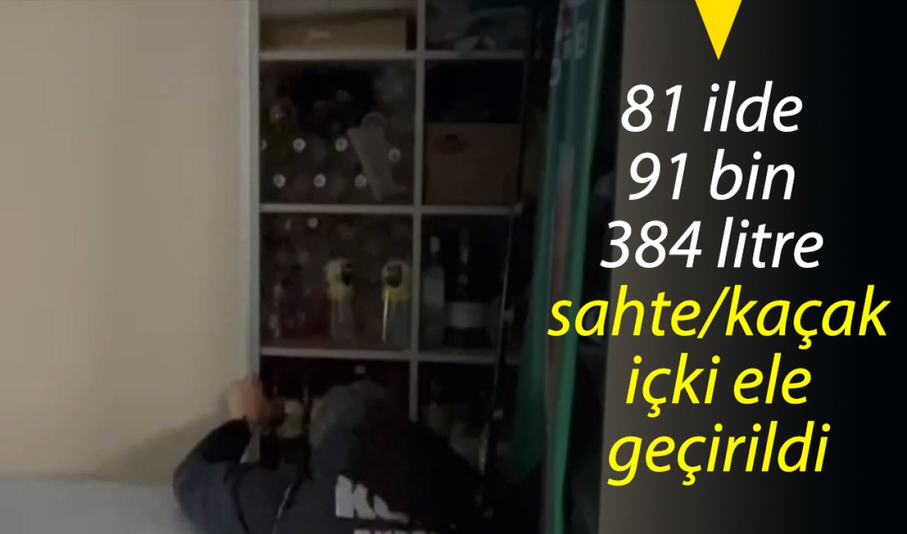 81 ilde 91 bin 384 litre sahte/kaçak içki ele geçirildi