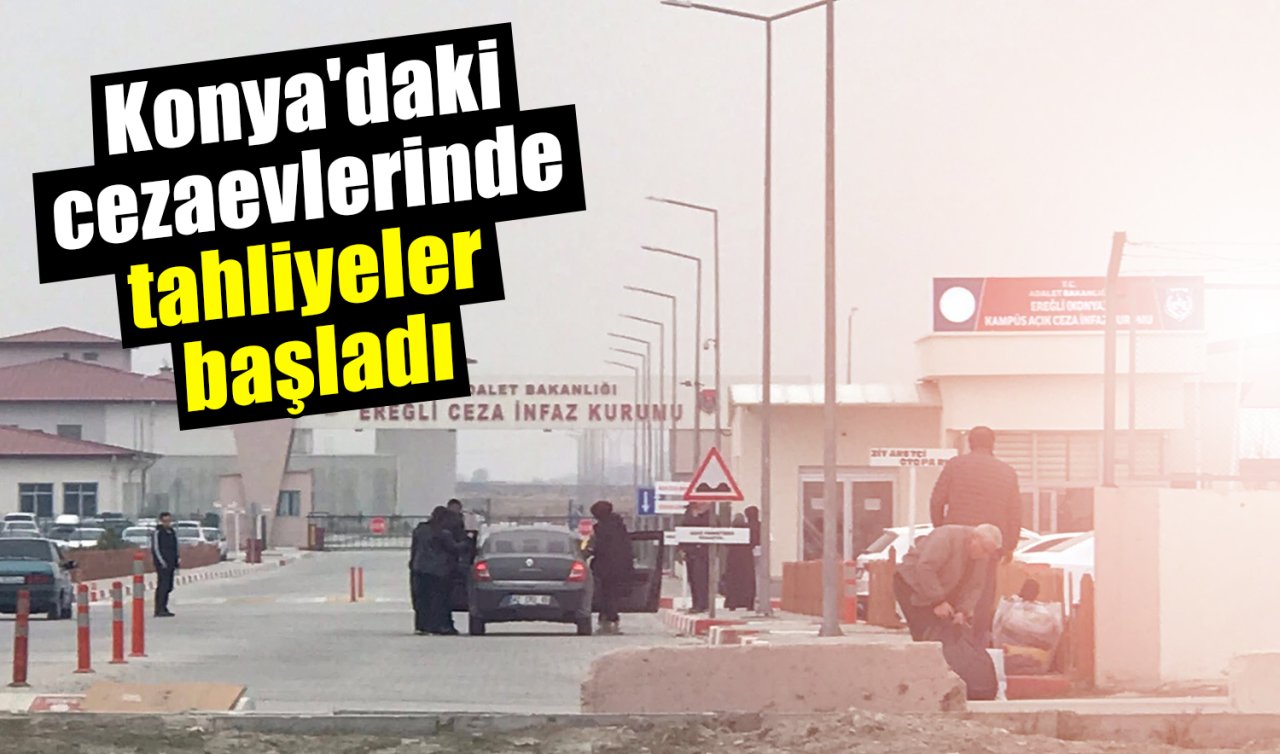 Konya’daki cezaevlerinde tahliyeler başladı