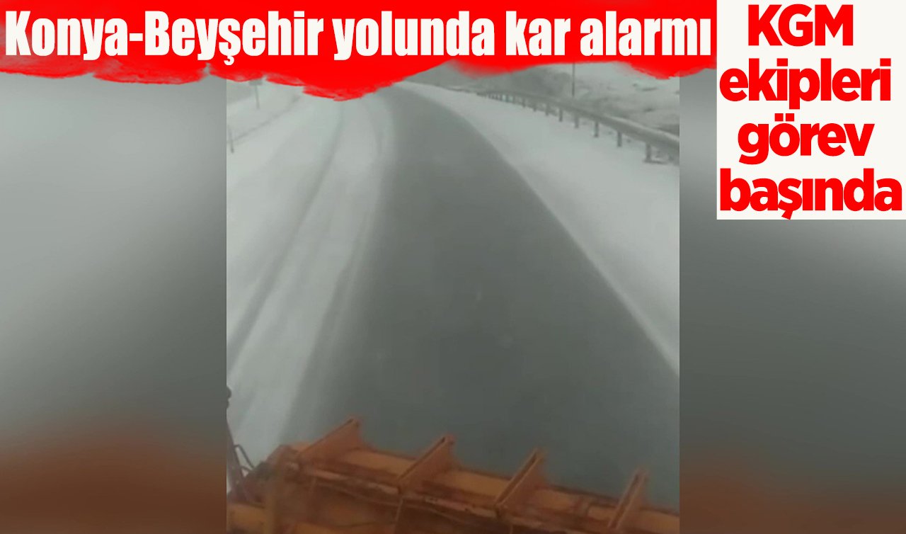 Konya-Beyşehir yolunda kar alarmı: KGM ekipleri görev başında