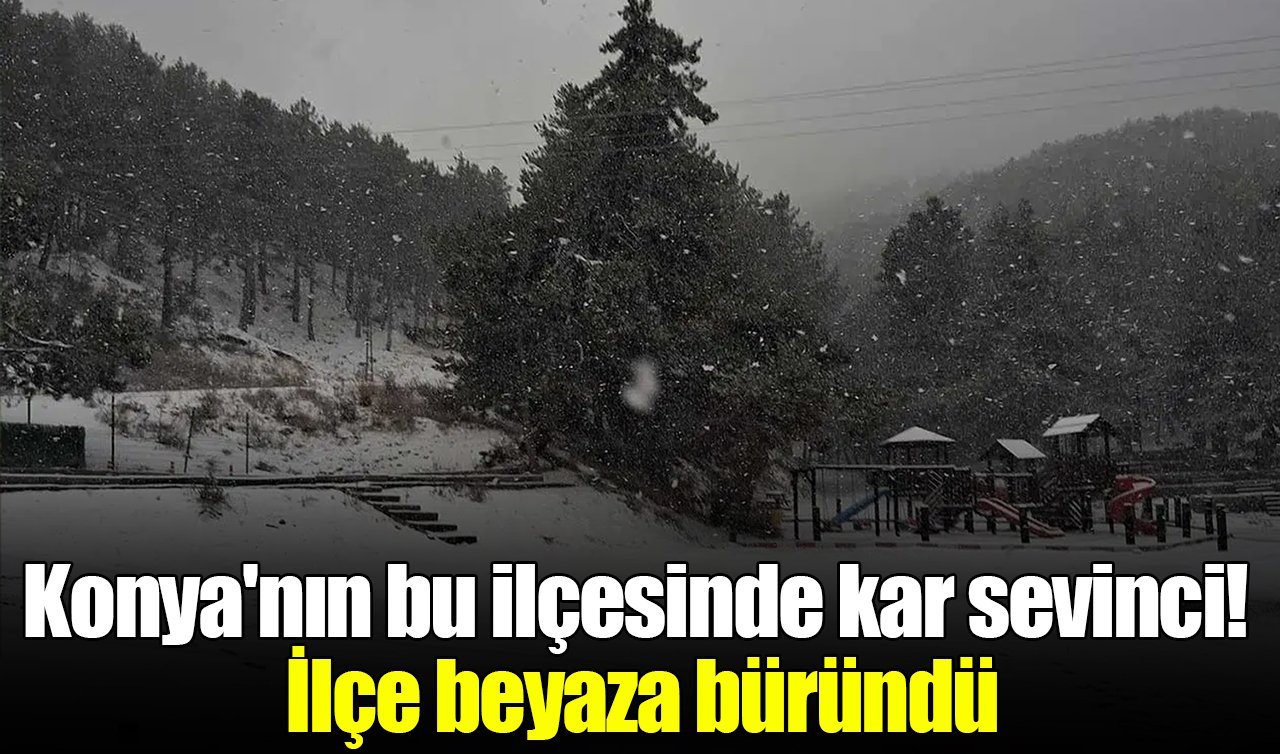 Konya’nın bu ilçesinde kar sevinci! İlçe beyaza büründü