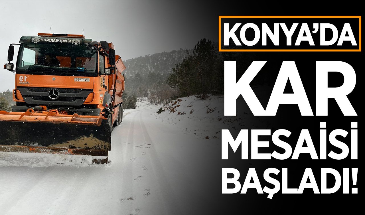Konya’da kar mesaisi başladı!