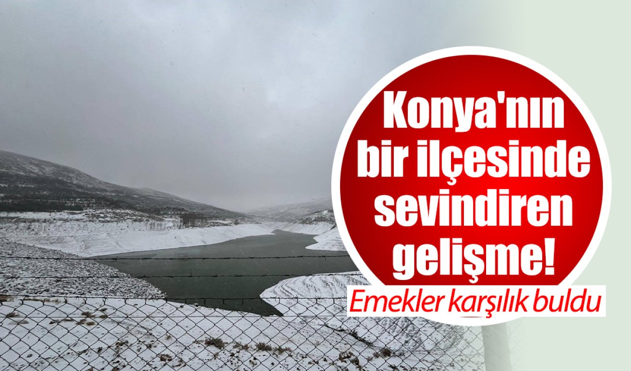 Konya’nın bir ilçesinde sevindiren gelişme! Emekler karşılık buldu 