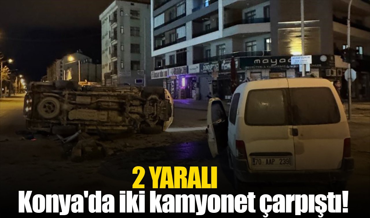 Konya’da iki kamyonet çarpıştı: 2 yaralı