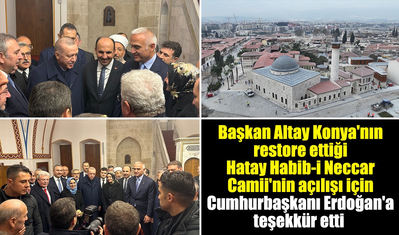 Başkan Altay Konya’nın restore ettiği Hatay Habib-i Neccar Camii’nin açılışı için Cumhurbaşkanı Erdoğan’a teşekkür etti