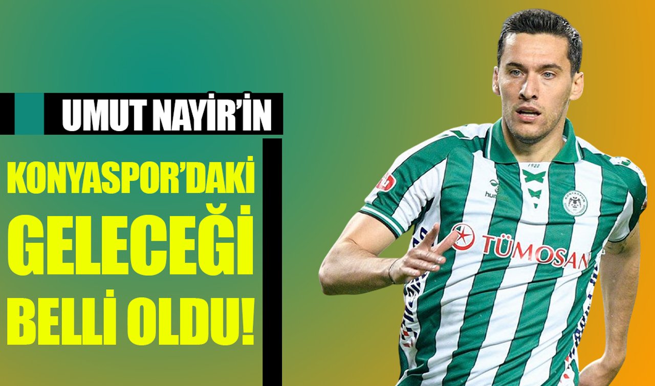 Umut Nayir’in Konyaspor’daki geleceği belli oldu!
