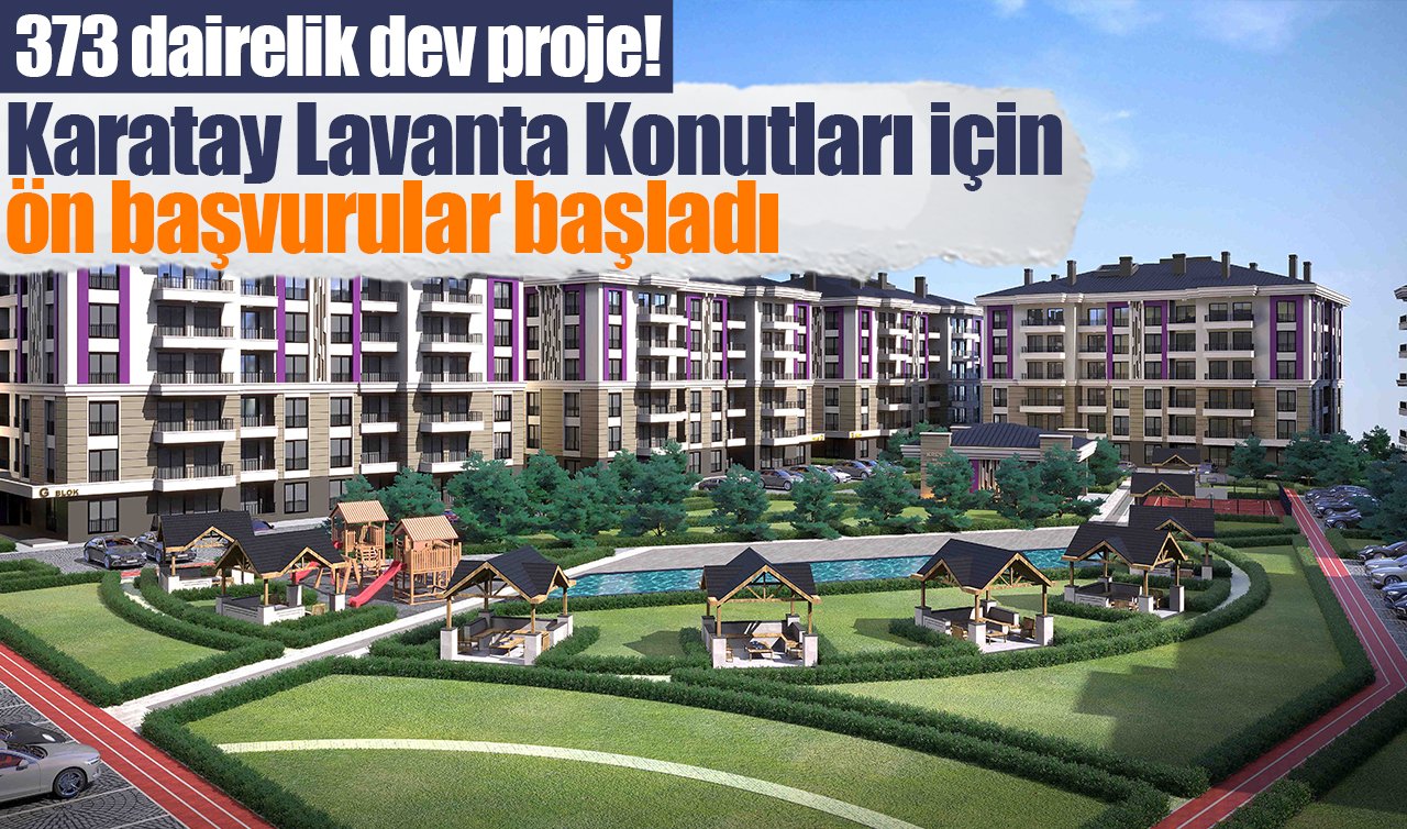 373 dairelik dev proje! Karatay Lavanta Konutları için ön başvurular başladı