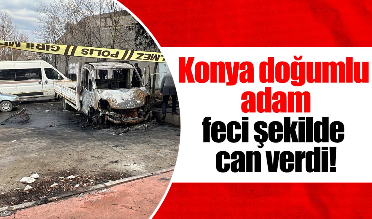 Konya doğumlu adam feci şekilde can verdi!