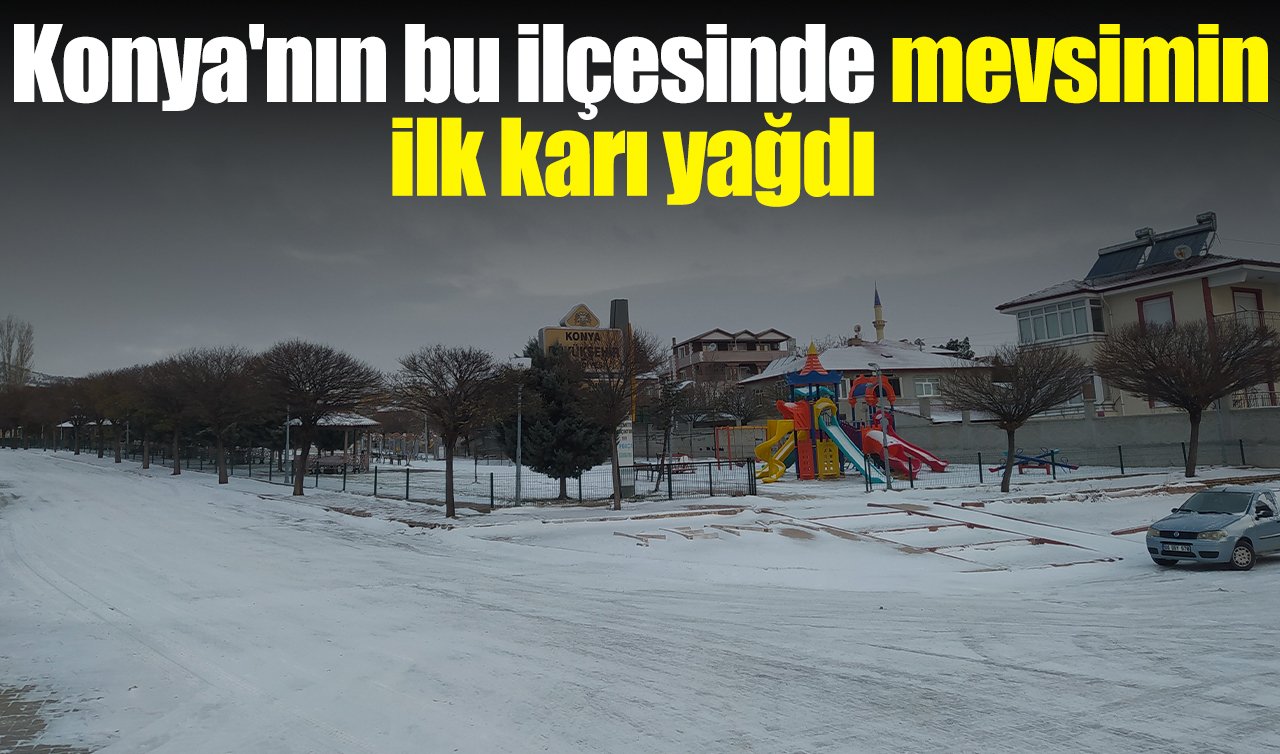 Konya’nın bu ilçesinde mevsimin ilk karı yağdı