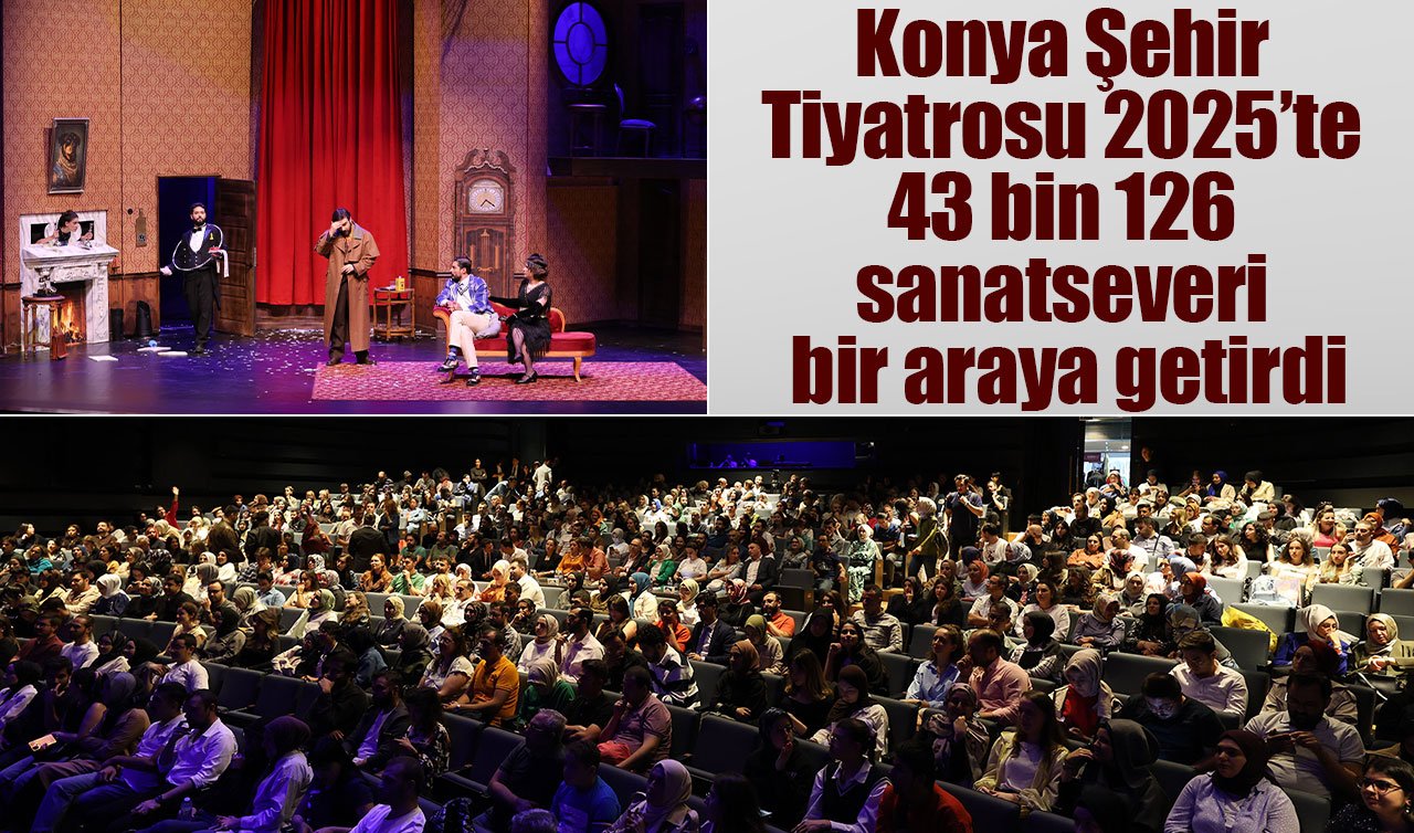 Konya Şehir Tiyatrosu 2025’te 43 bin 126 sanatseveri bir araya getirdi