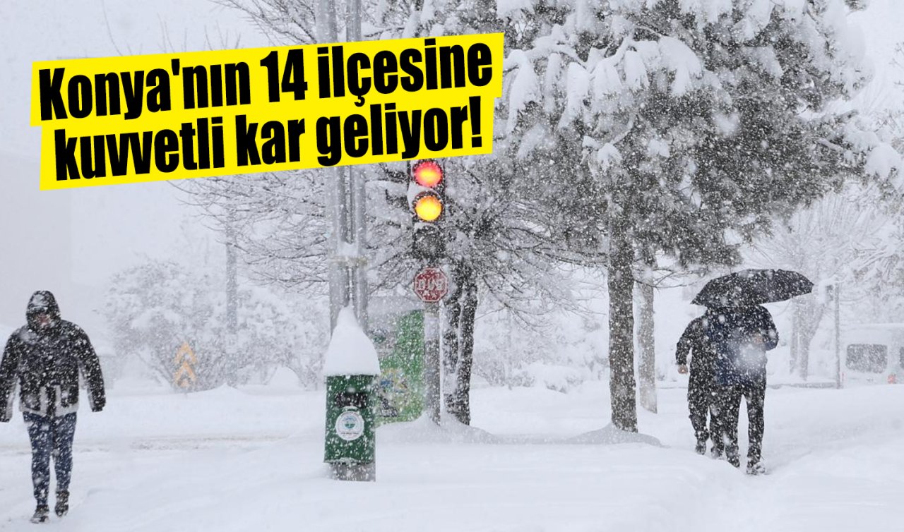 Konya için meteoroloji uyarı! 14 ilçesine kuvvetli kar geliyor