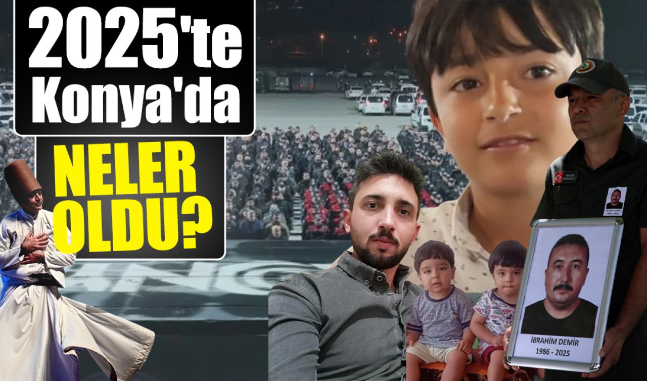 2025’te Konya’da neler oldu? 