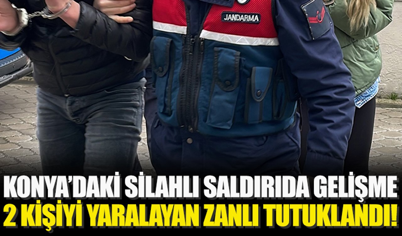 Konya’daki silahlı saldırıda gelişme: 2 kişiyi yaralayan zanlı tutuklandı!