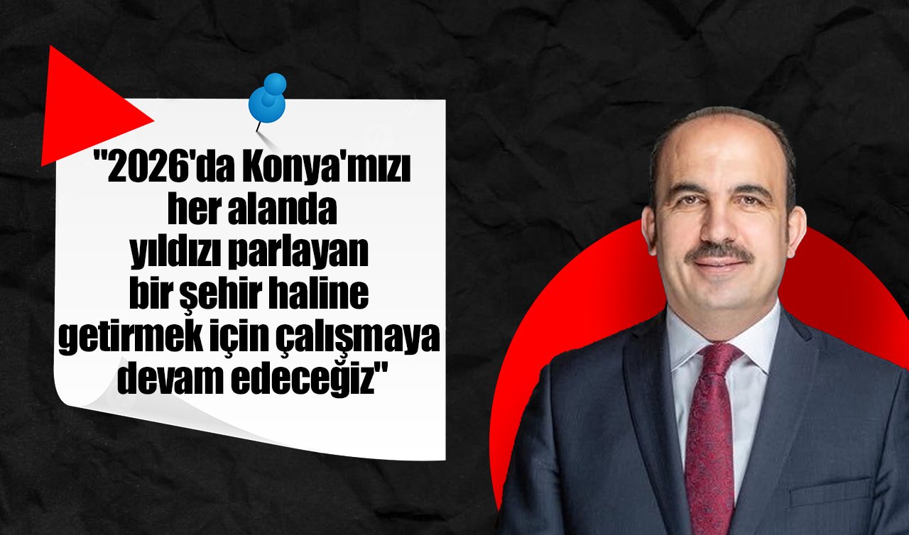Başkan Altay: “2026’da Konya’mızı her alanda yıldızı parlayan bir şehir haline getirmek için çalışmaya devam edeceğiz’’