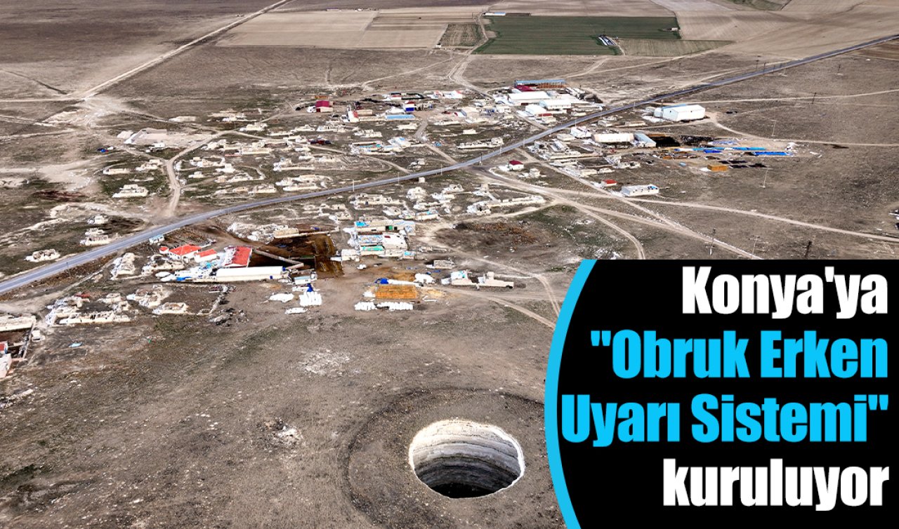 Konya’ya “Obruk Erken Uyarı Sistemi“ kuruluyor
