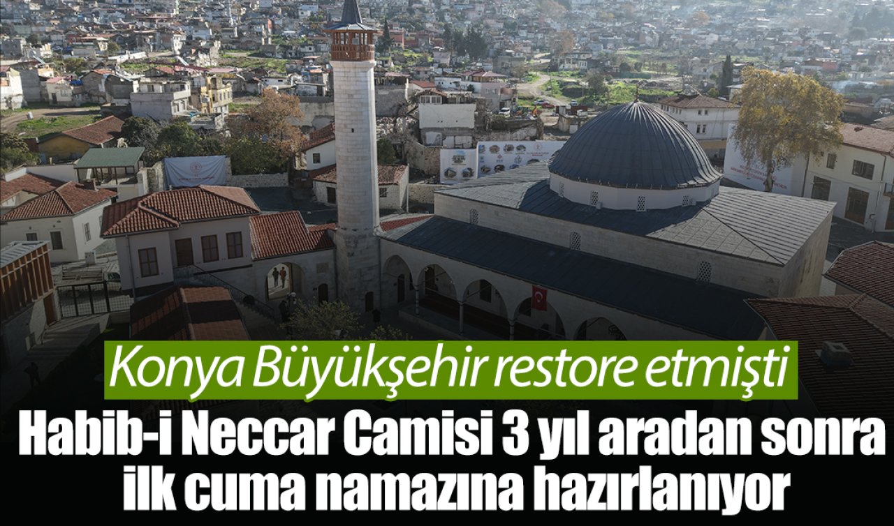 Konya Büyükşehir restore etmişti: Habib-i Neccar Camisi 3 yıl aradan sonra ilk cuma namazına hazırlanıyor