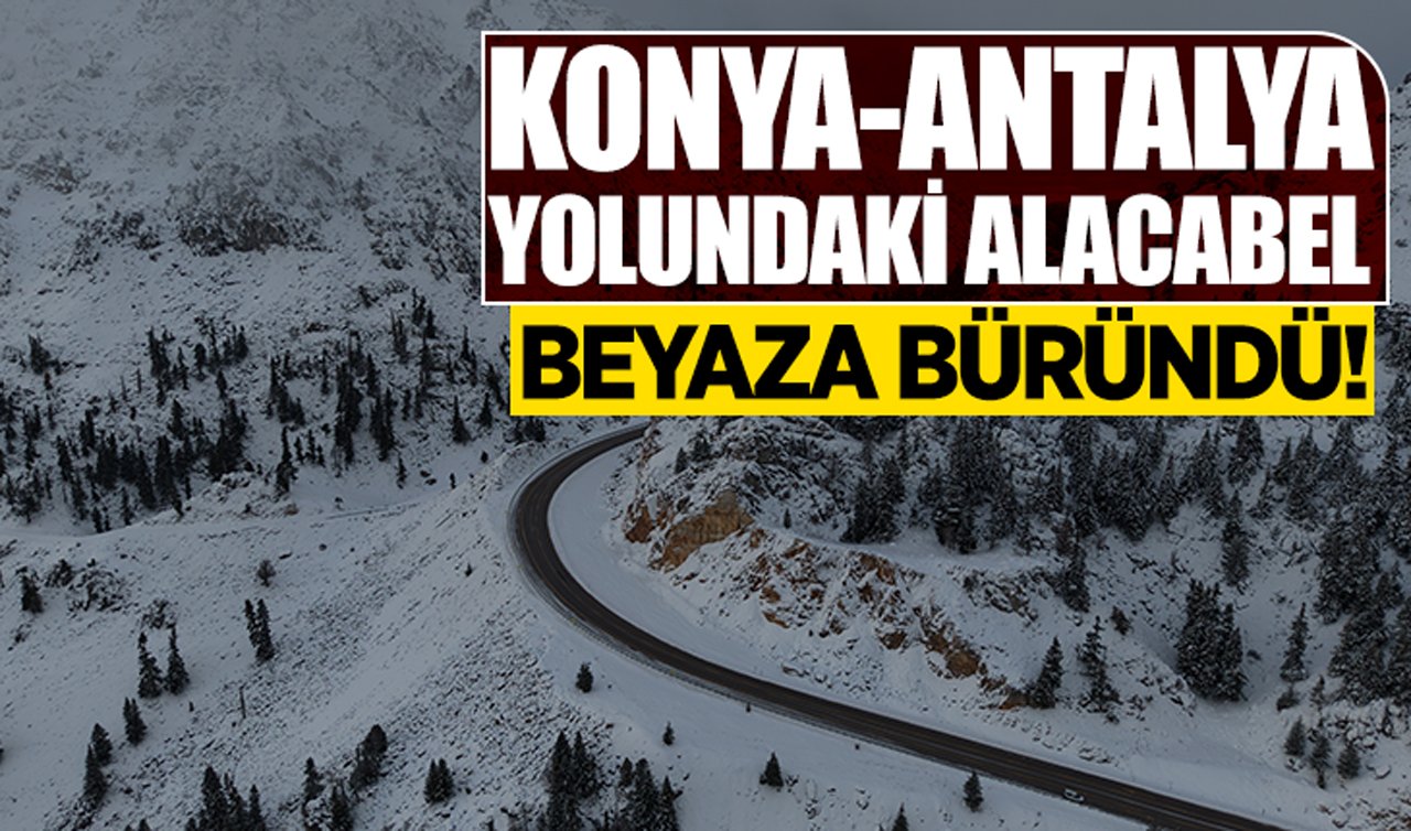 Konya-Antalya yolundaki Alacabel beyaza büründü!