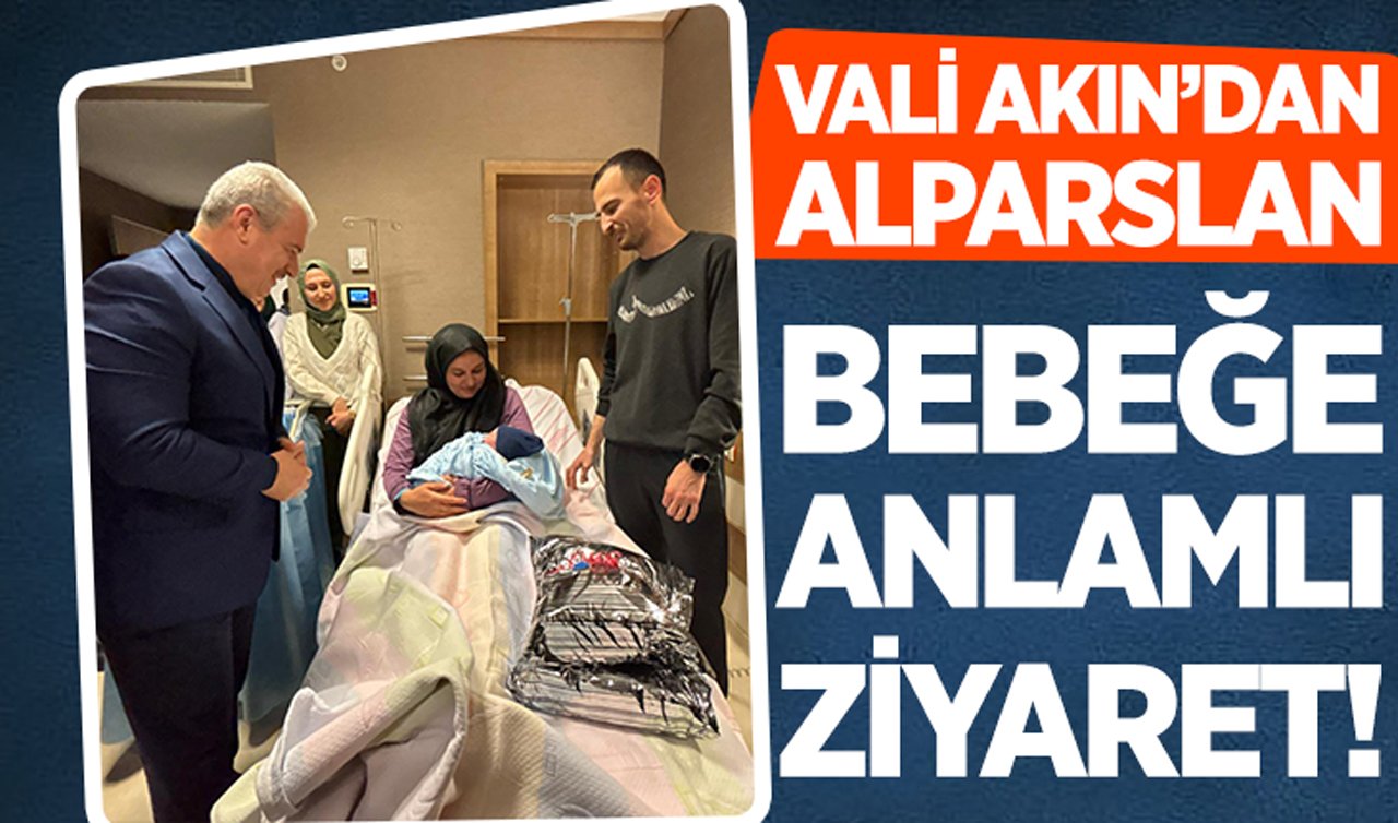 Vali Akın’dan Alparslan bebeğe anlamlı ziyaret!