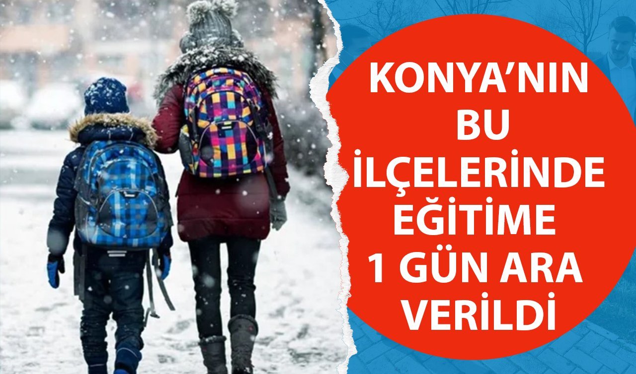 Konya’nın bu ilçelerinde okullar tatil edildi!