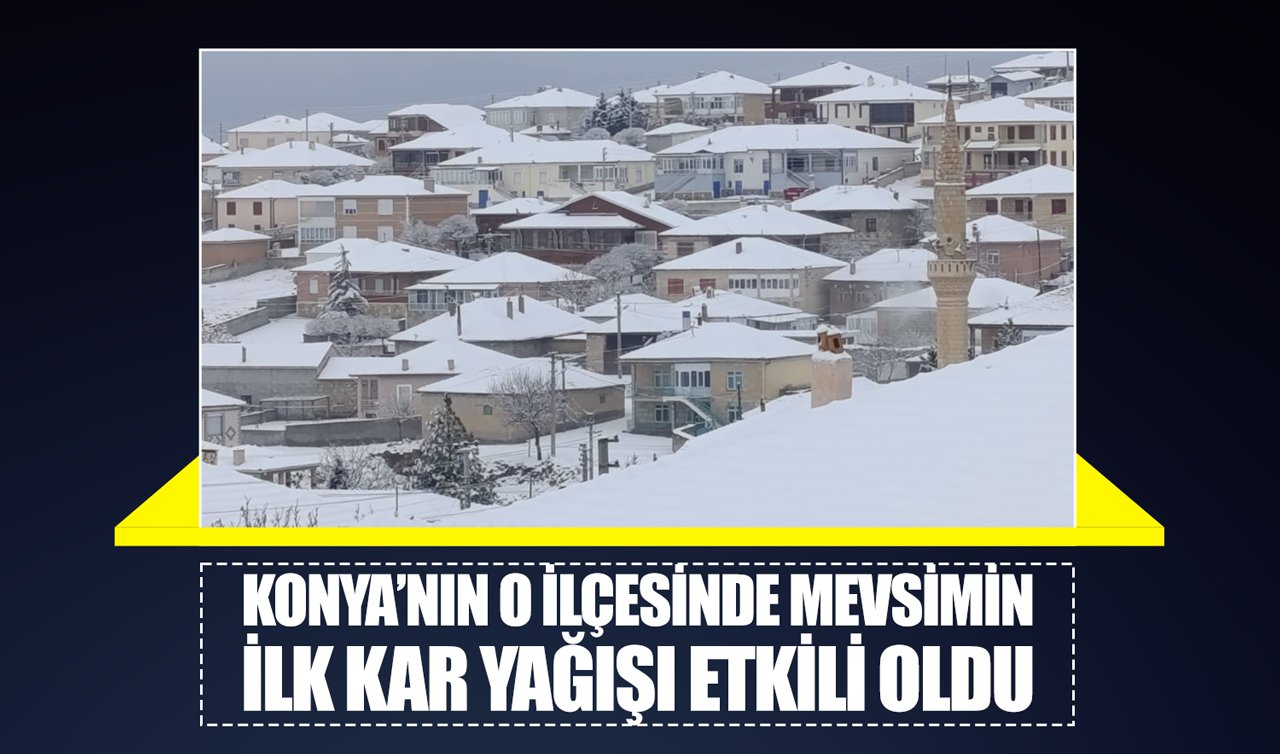 Konya’nın o ilçesinde mevsimin ilk kar yağışı etkili oldu