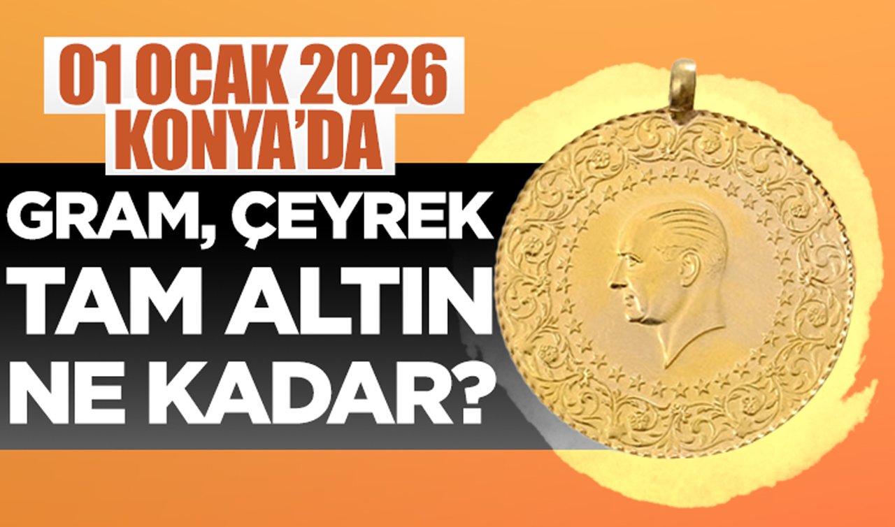 CANLI ALTIN FİYATLARI | Bugün Konya’da altın fiyatları: 01 Ocak 2026 Konya’da gram, çeyrek, tam altın ne kadar? Altın düştü mü?