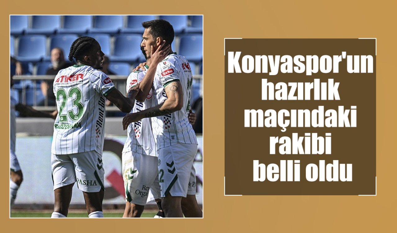 Konyaspor’un hazırlık maçındaki rakibi belli oldu