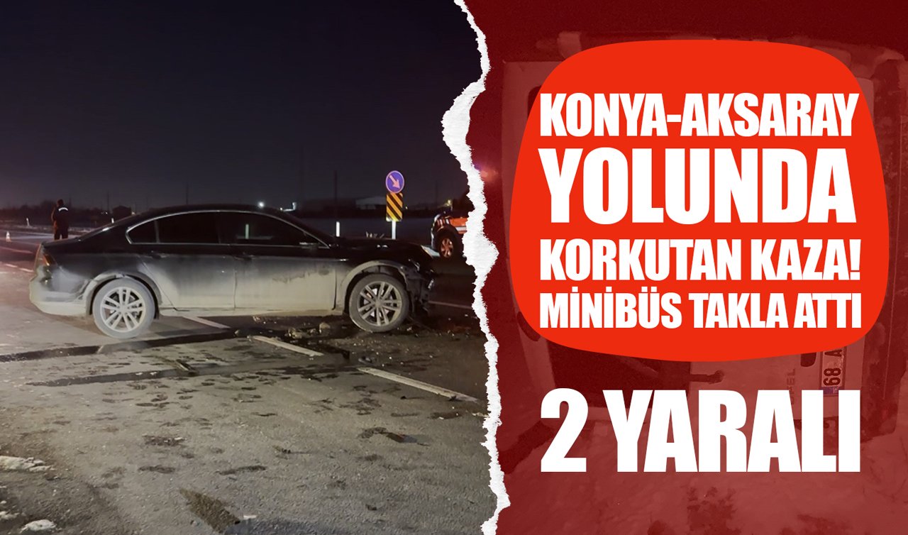 Konya-Aksaray yolunda korkutan kaza: Minibüs takla attı! 2 yaralı