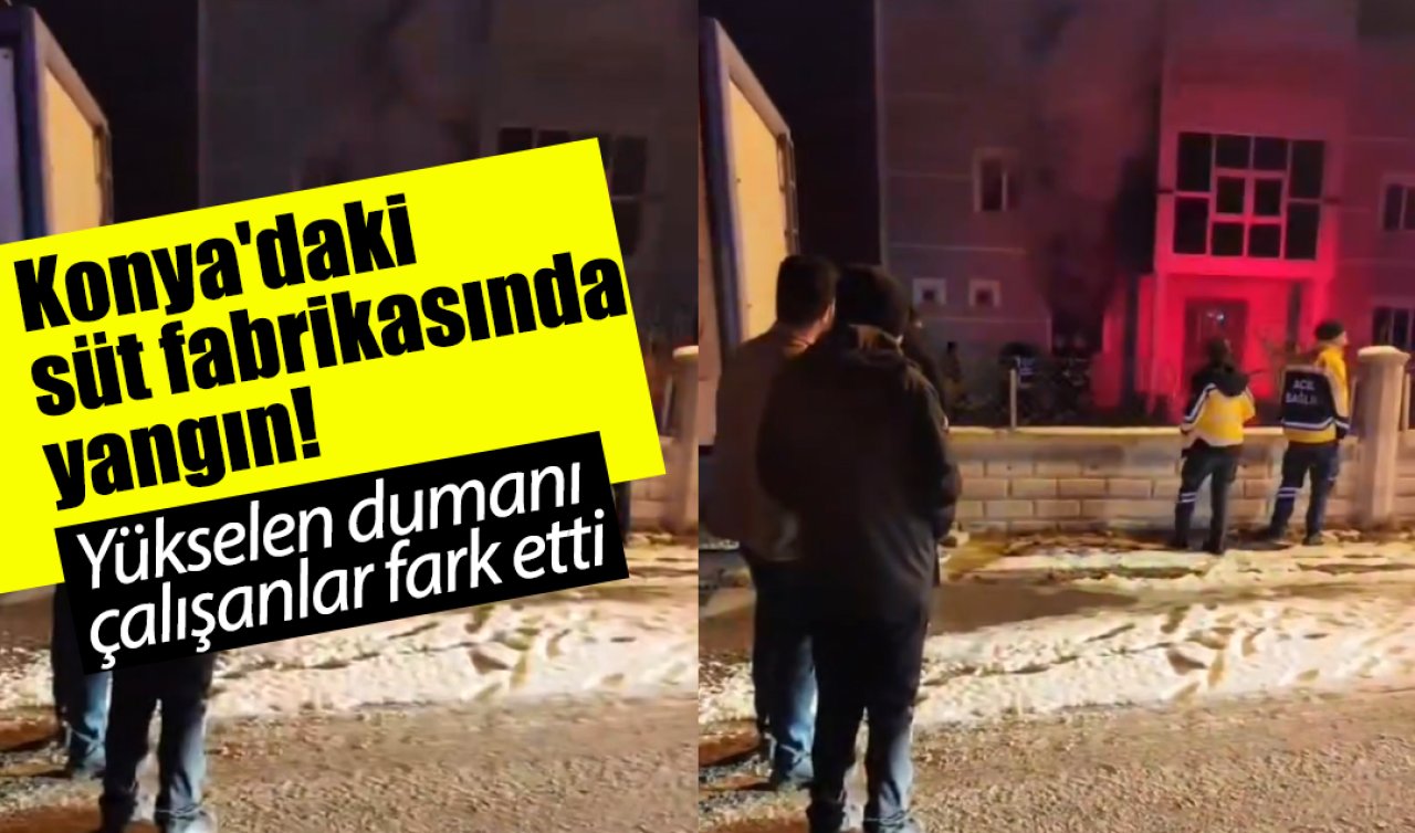 Konya’daki süt fabrikasında yangın! 