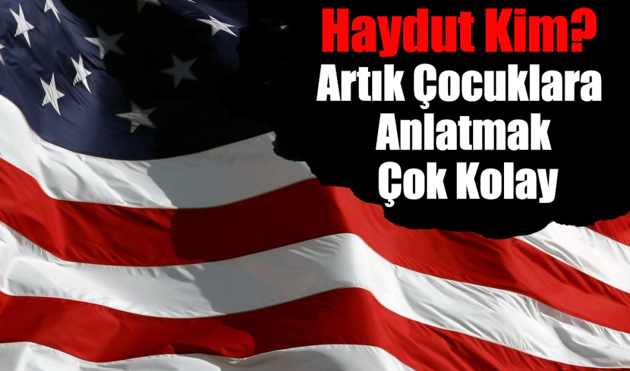Haydut Kim? Artık Çocuklara Anlatmak Çok Kolay