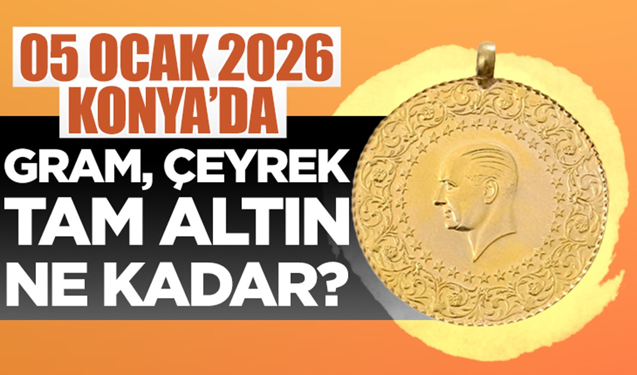 CANLI ALTIN FİYATLARI | Bugün Konya’da altın fiyatları: 05 Ocak 2026 Pazartesi Konya’da gram, çeyrek, tam altın ne kadar? Altın düştü mü?