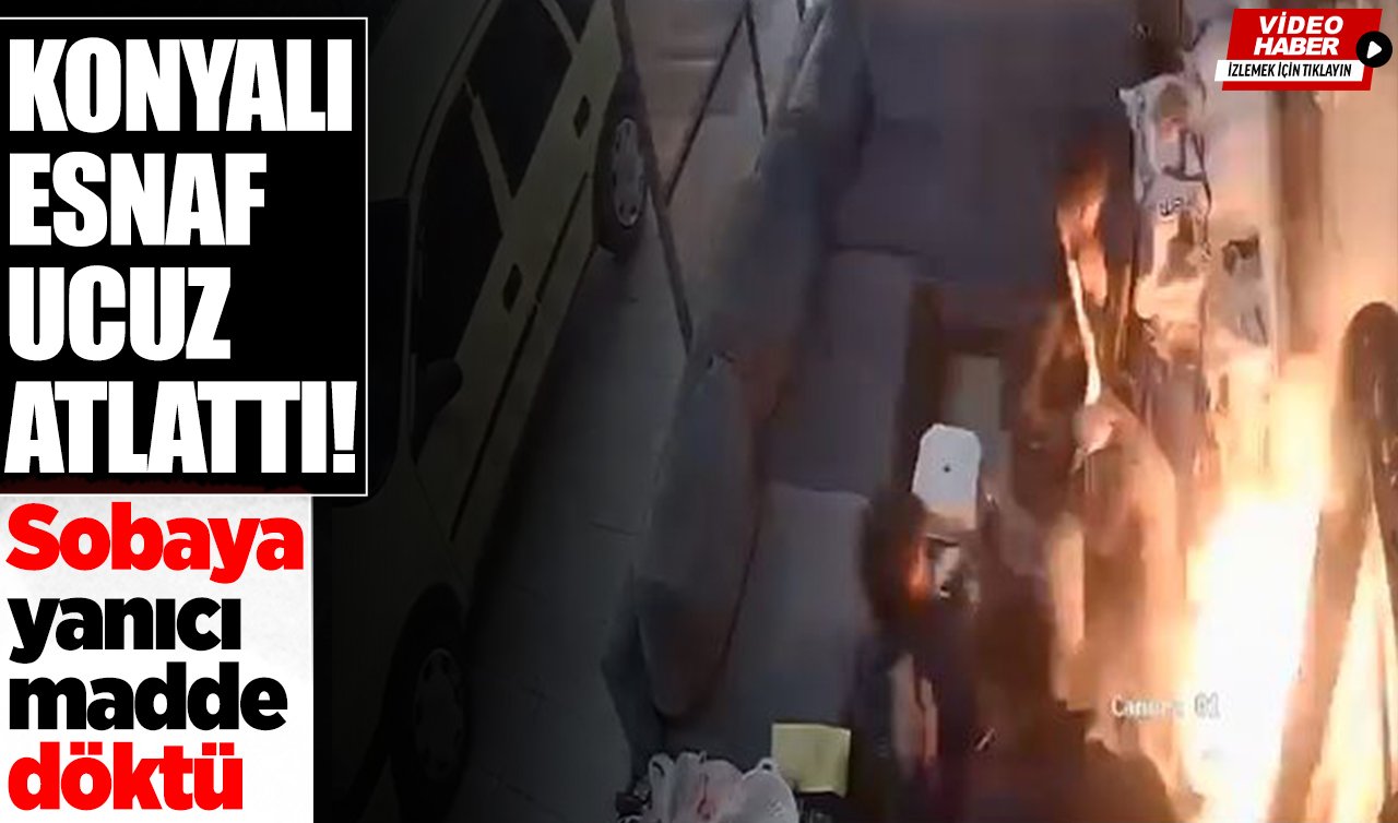 Konyalı esnaf ucuz atlattı! Sobaya yanıcı madde döktü