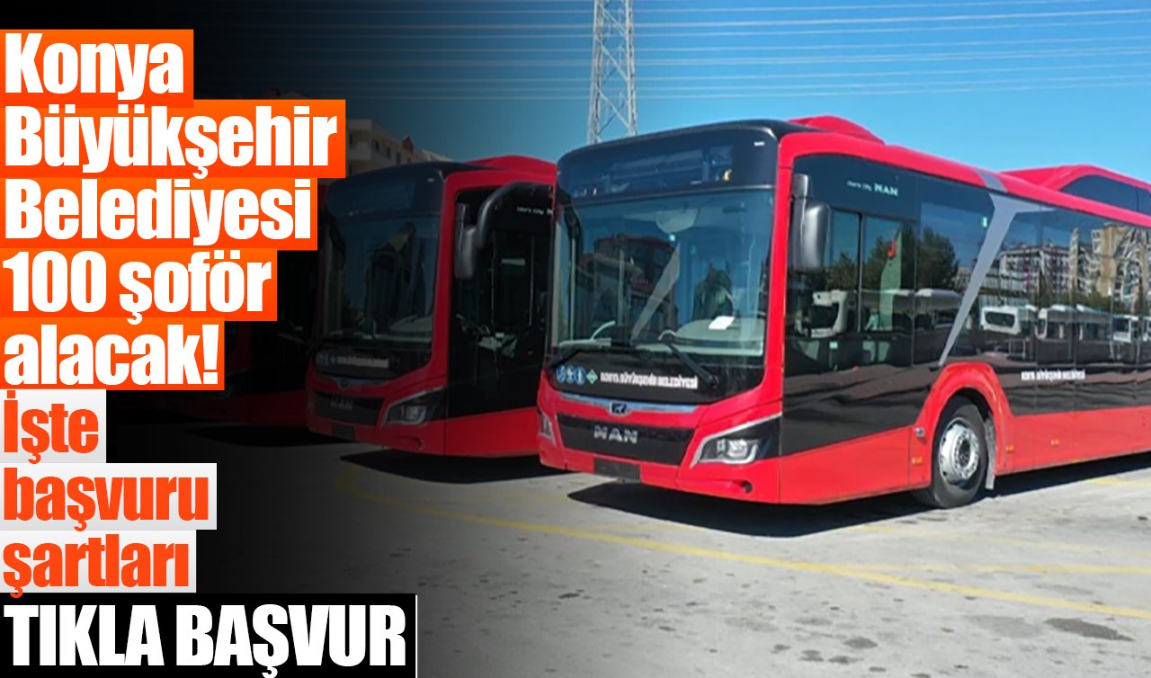 Konya Büyükşehir Belediyesi 100 şoför alacak! İşte başvuru şartları (Tıkla-Başvur)