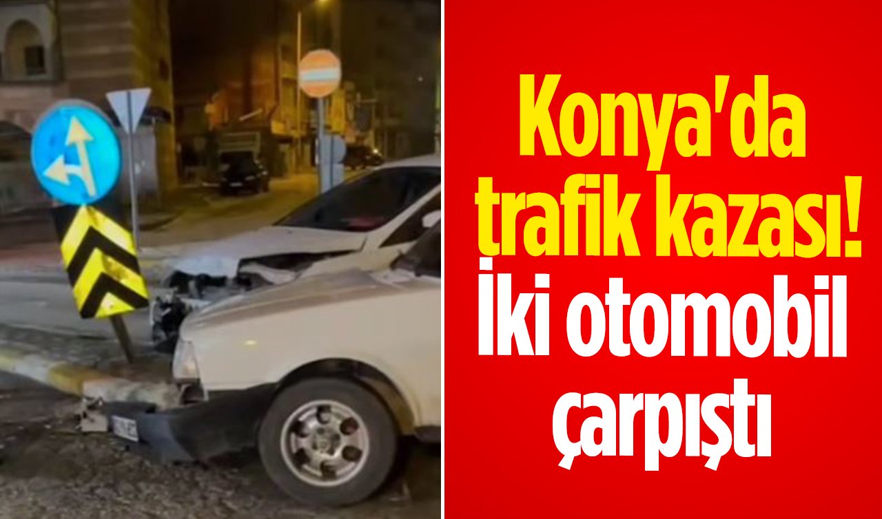 Konya’da trafik kazası! İki otomobil çarpıştı
