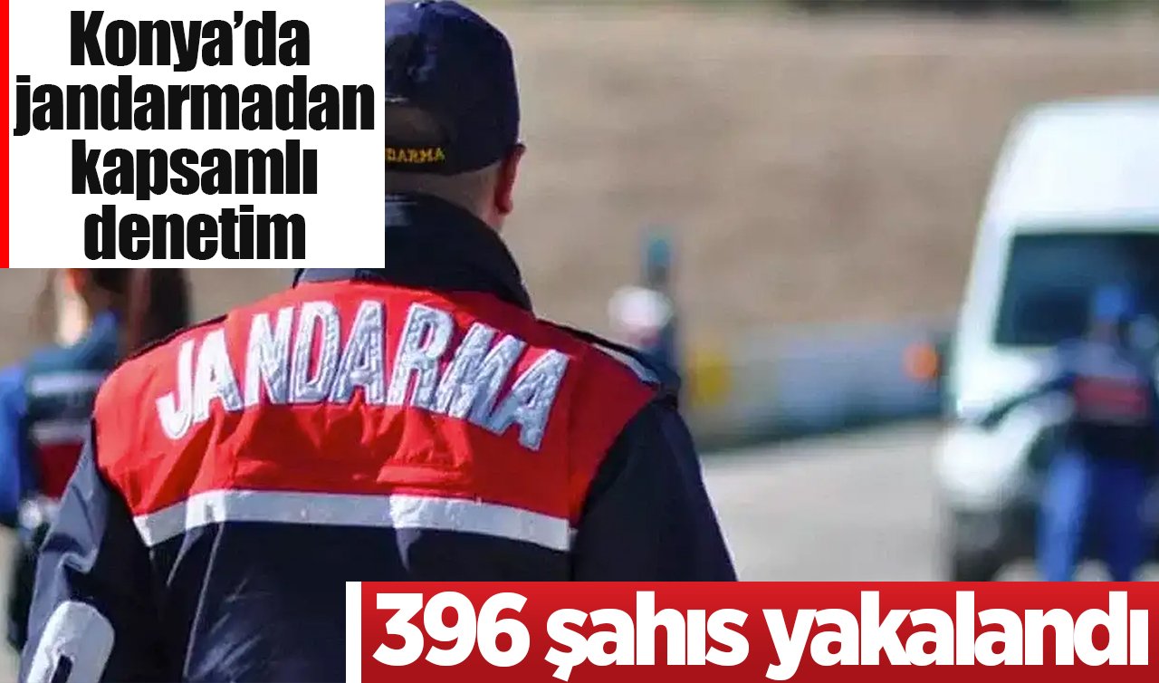 Konya’da jandarmadan kapsamlı denetim: 396 şahıs yakalandı 