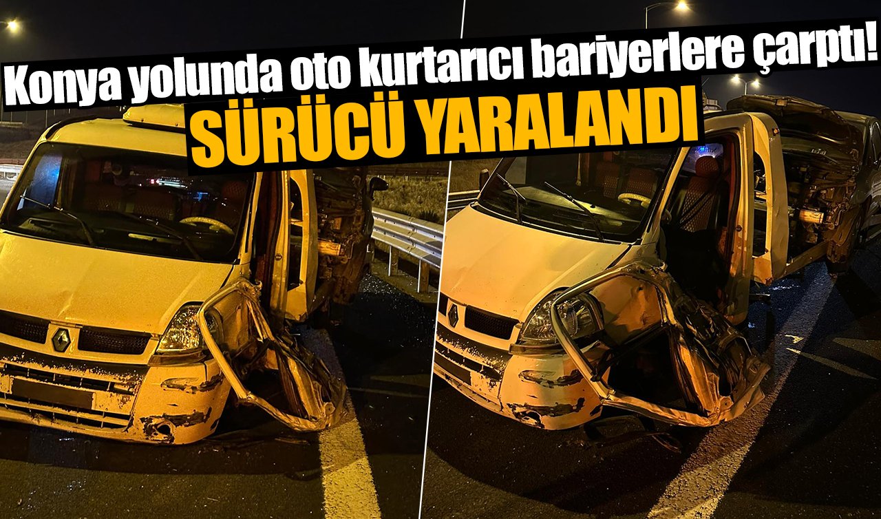 Konya yolunda oto kurtarıcı bariyerlere çarptı! Sürücü yaralandı