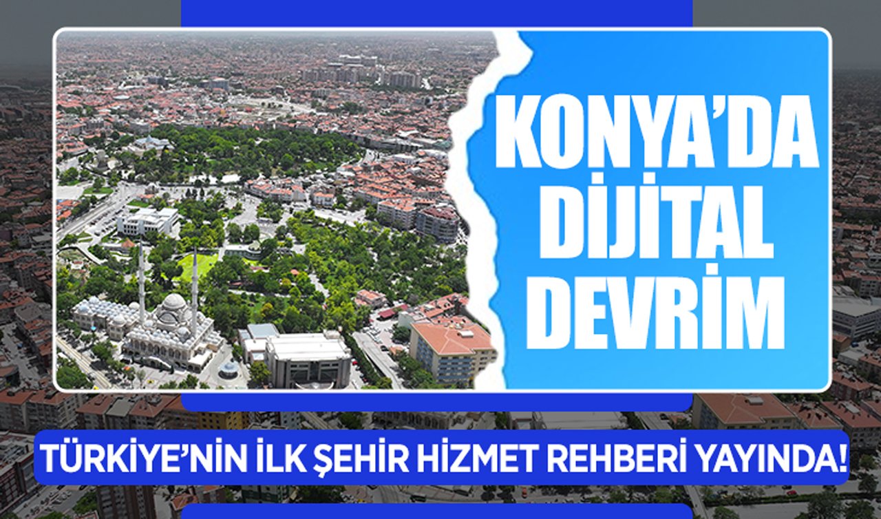 Konya’da dijital devrim: Türkiye’nin ilk şehir hizmet rehberi yayında!