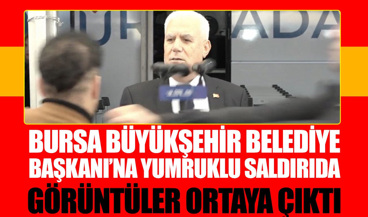 Bursa Büyükşehir Belediye Başkanı’na yumruklu saldırıda görüntüler ortaya çıktı