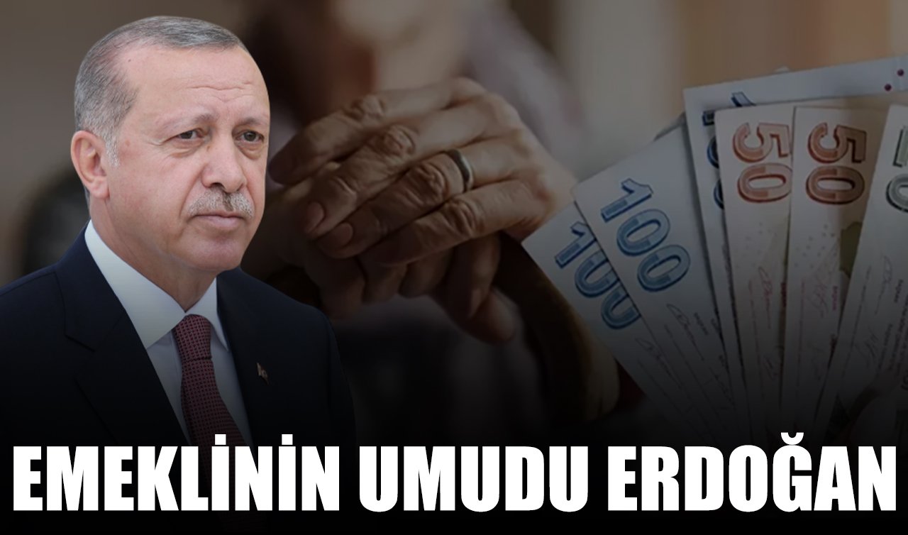 Emeklinin umudu Erdoğan