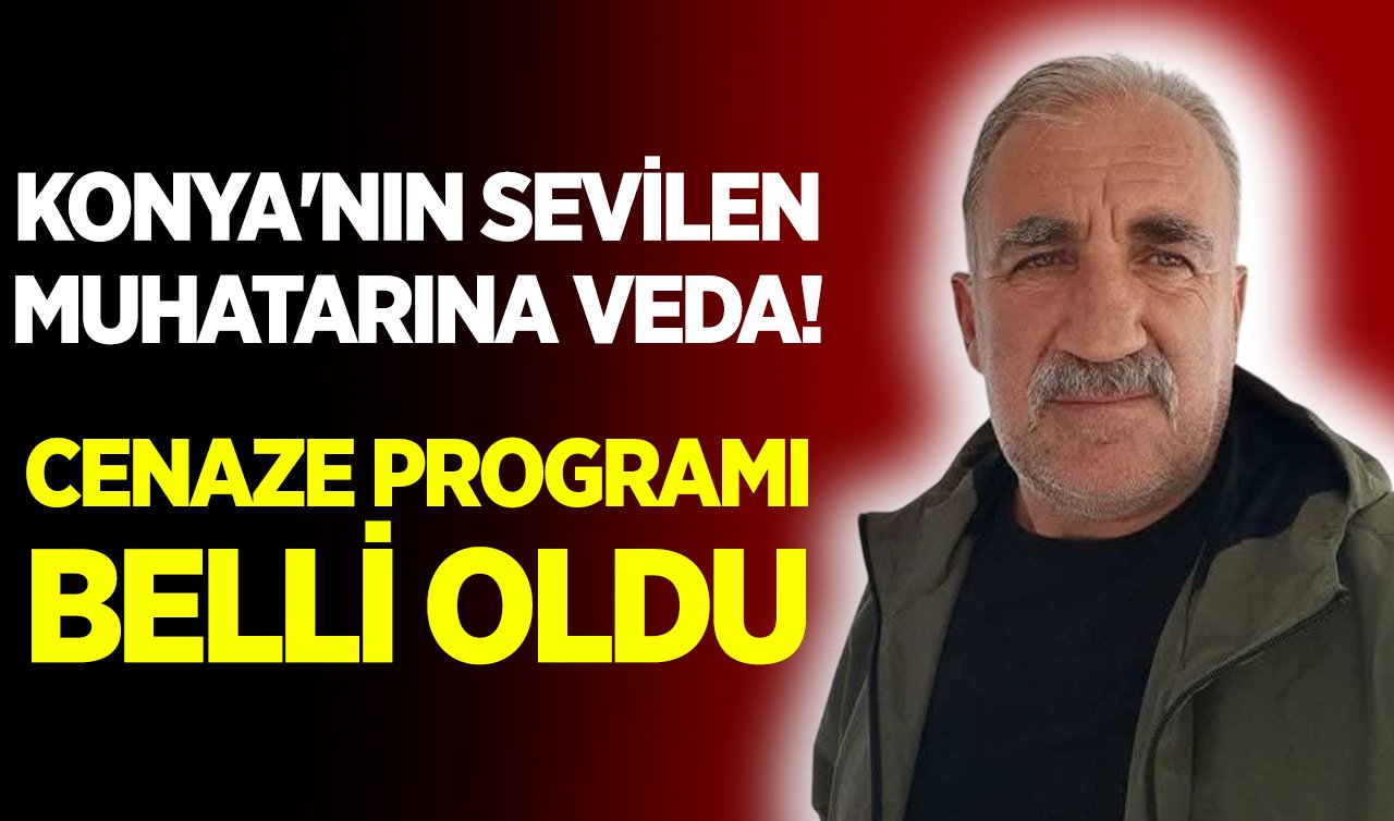 Konya’nın sevilen muhatarına veda! Cenaze programı belli oldu