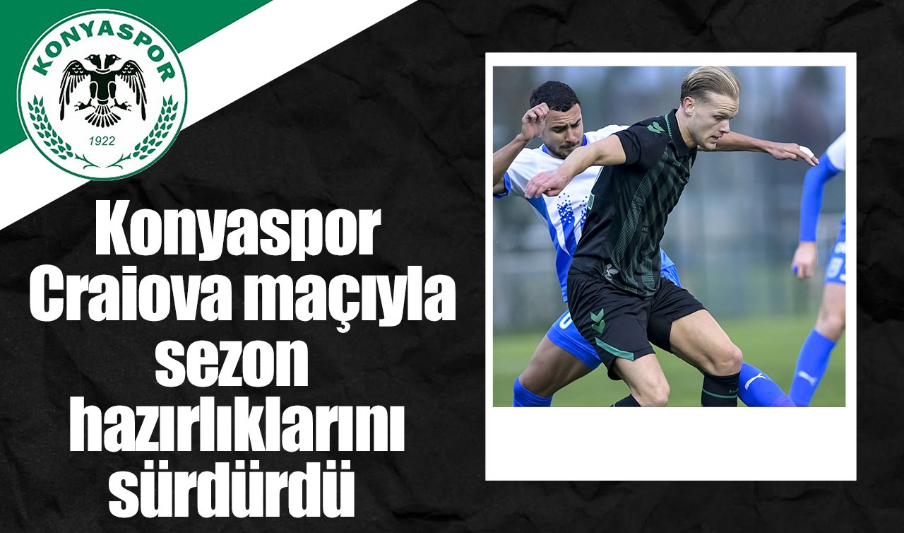 Konyaspor Craiova maçıyla sezon hazırlıklarını sürdürdü