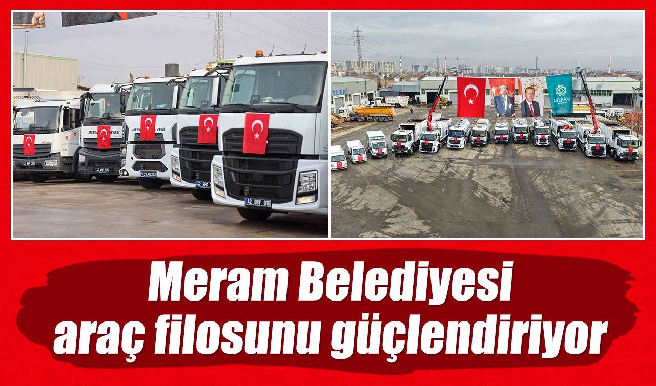 Meram Belediyesi araç filosunu güçlendiriyor