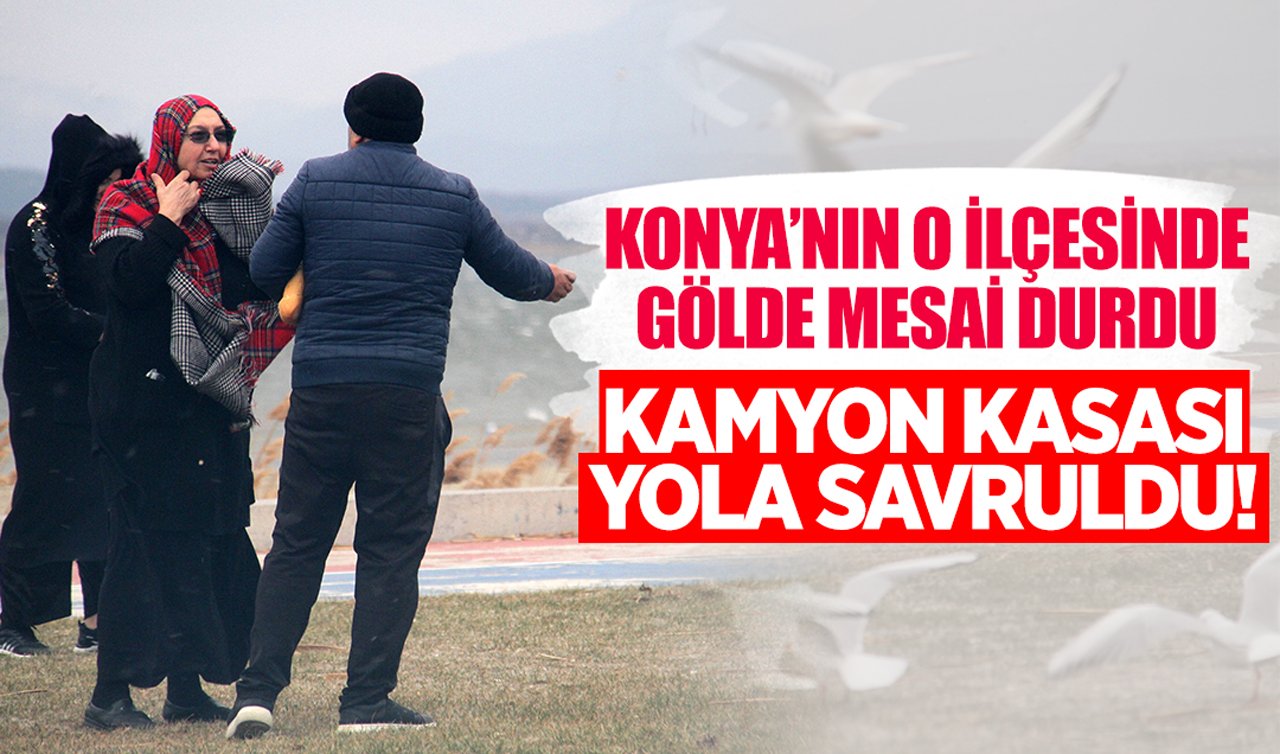 Konya’nın o ilçesinde gölde mesai durdu: Kamyon kasası yola savruldu!