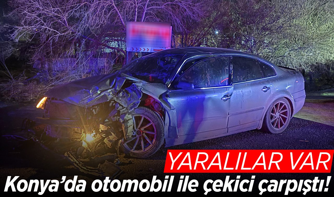 Konya’da otomobil ile çekici çarpıştı! YARALILAR VAR