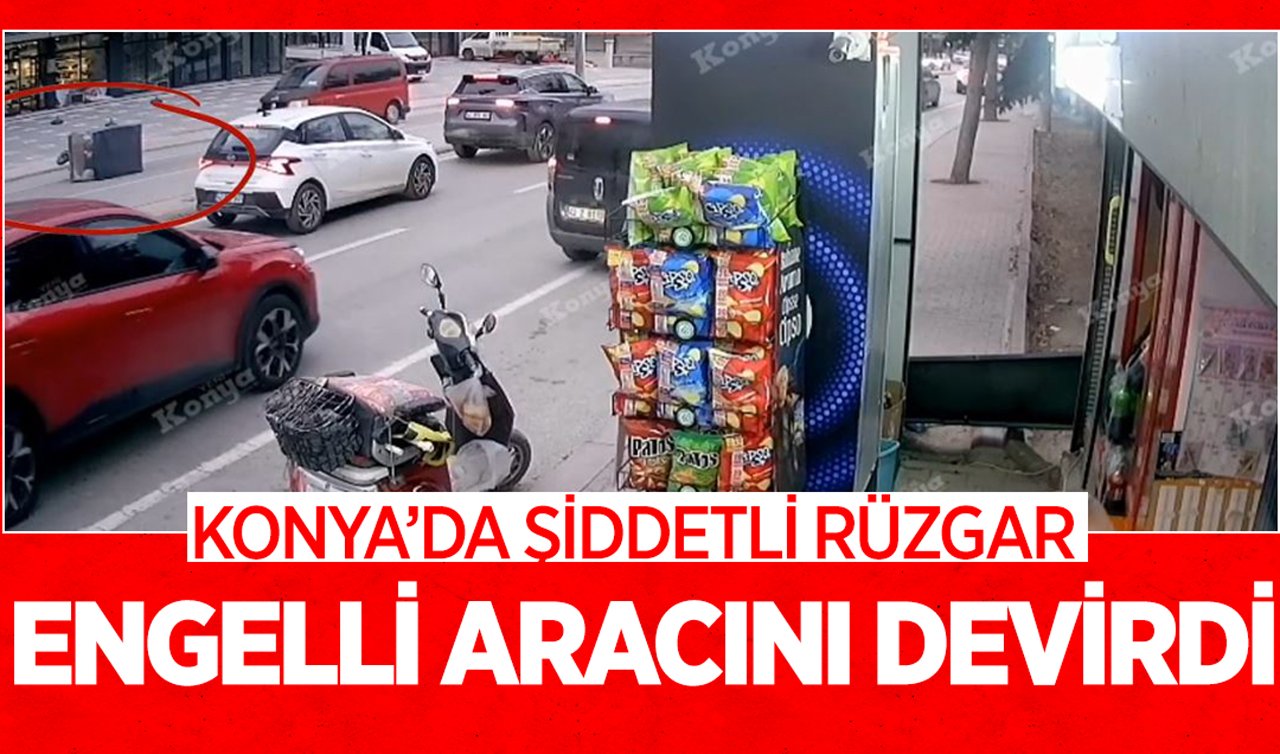 Konya’da şiddetli rüzgar engelli aracını devirdi!
