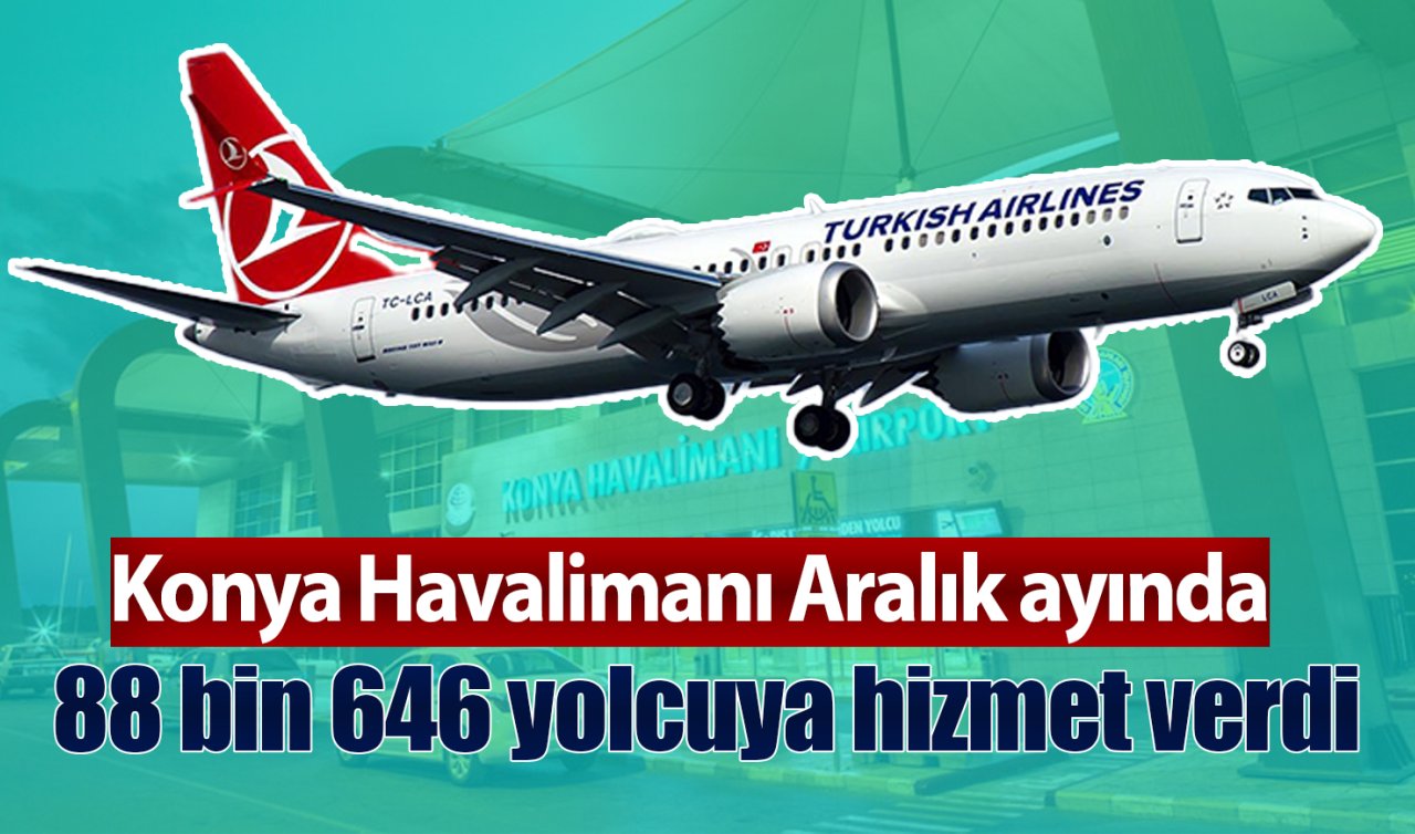 Konya Havalimanı Aralık ayında 88 bin 646 yolcuya hizmet verdi
