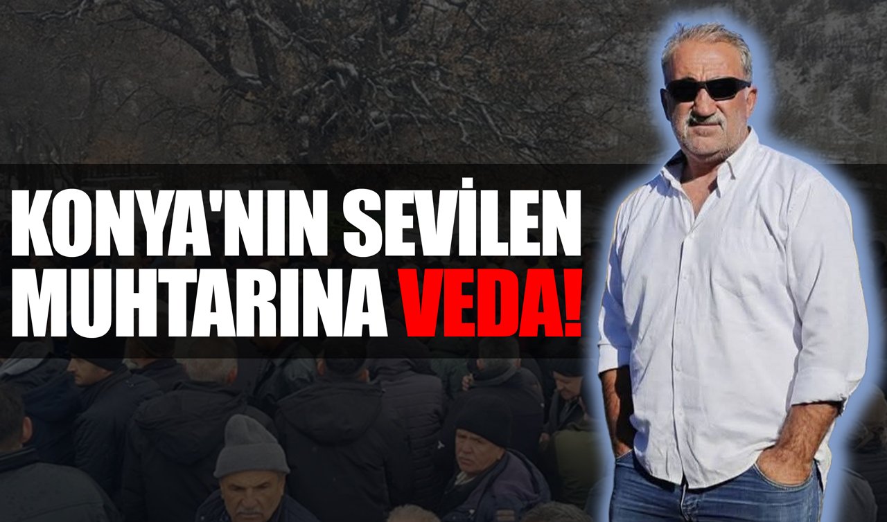 Konya’nın sevilen muhtarına veda!