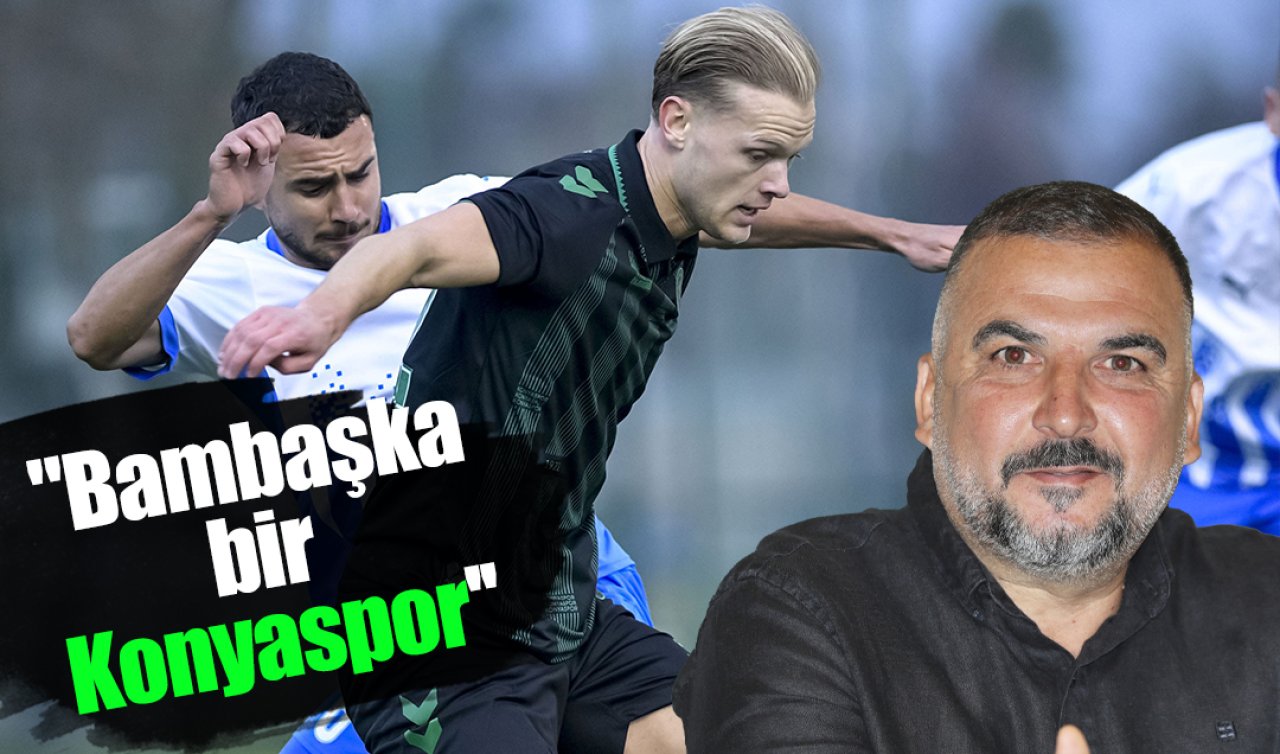 Konyaspor Yönetim Kurulu Üyesi ve Futbol Şube Sorumlusu Oktay Erkek; “Bambaşka bir Konyaspor’’