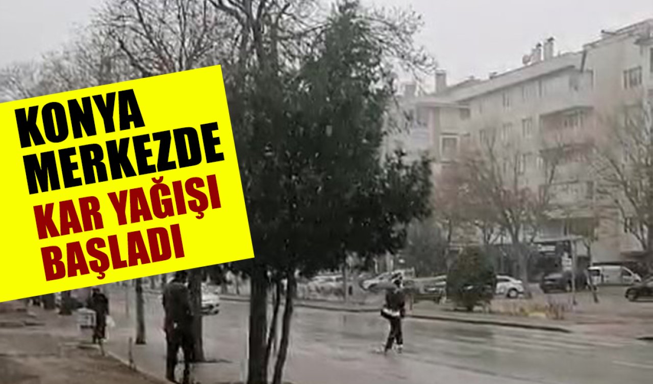 Konya merkezde kar yağışı başladı