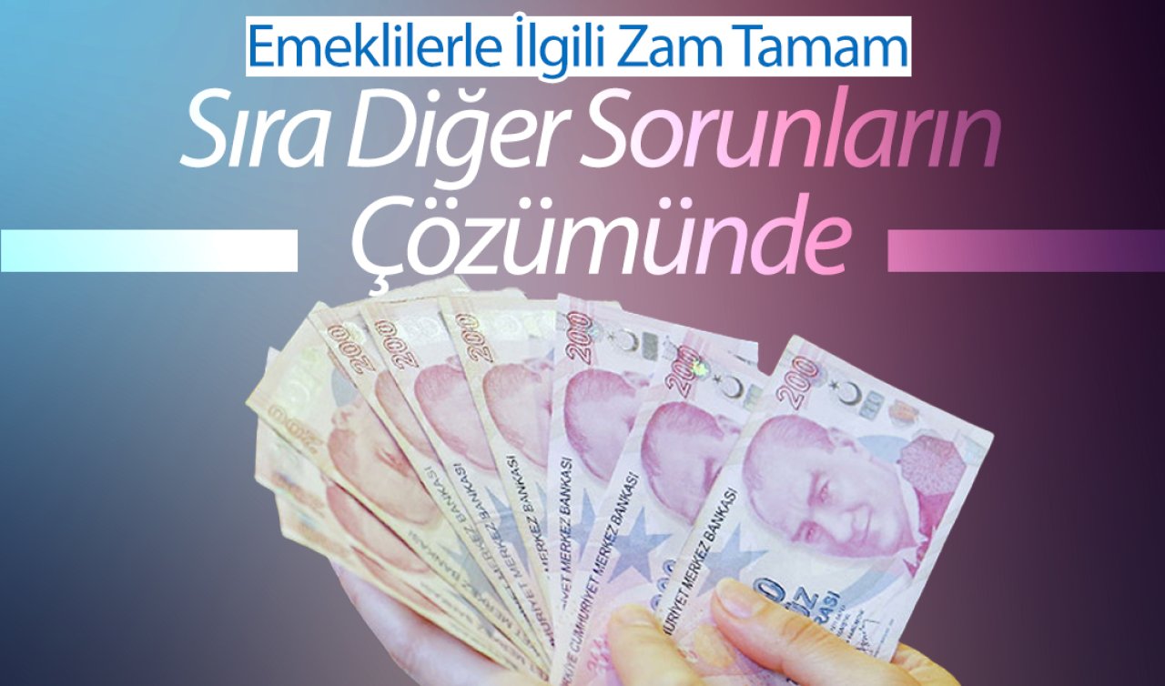 Emeklilerle İlgili Zam Tamam Sıra Diğer Sorunların Çözümünde